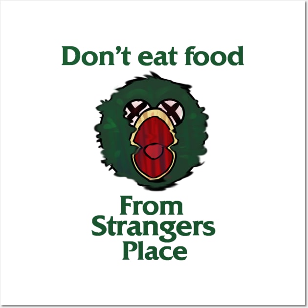 Don't Eat Food From Strangers Place Wall Art by WiliamGlowing